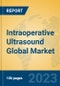 Intraoperative Ultrasound Global Market Insights 2023, Analysis and Forecast to 2028, by Manufacturers, Regions, Technology, Application, Product Type - Product Thumbnail Image