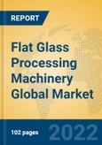 Flat Glass Processing Machinery Global Market Insights 2022, Analysis and Forecast to 2027, by Manufacturers, Regions, Technology, Application, Product Type- Product Image