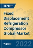 Fixed Displacement Refrigeration Compressor Global Market Insights 2022, Analysis and Forecast to 2027, by Manufacturers, Regions, Technology, Application, Product Type- Product Image