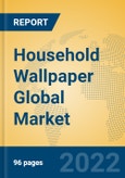 Household Wallpaper Global Market Insights 2022, Analysis and Forecast to 2027, by Manufacturers, Regions, Technology, Application, Product Type- Product Image