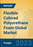 Flexible Colored Polyurethane Foam Global Market Insights 2023, Analysis and Forecast to 2028, by Manufacturers, Regions, Technology, Product Type- Product Image