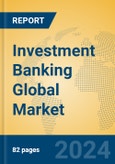 Investment Banking Global Market Insights 2023, Analysis and Forecast to 2028, by Market Participants, Regions, Technology, Application, Product Type- Product Image