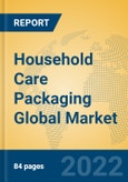 Household Care Packaging Global Market Insights 2022, Analysis and Forecast to 2027, by Manufacturers, Regions, Technology, Application, Product Type- Product Image