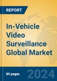 In-Vehicle Video Surveillance Global Market Insights 2024, Analysis and Forecast to 2029, by Manufacturers, Regions, Technology, Application- Product Image