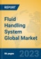 Fluid Handling System Global Market Insights 2023, Analysis and Forecast to 2028, by Manufacturers, Regions, Technology, Product Type - Product Thumbnail Image