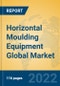 Horizontal Moulding Equipment Global Market Insights 2022, Analysis and Forecast to 2027, by Manufacturers, Regions, Technology, Application, Product Type - Product Thumbnail Image