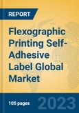Flexographic Printing Self-Adhesive Label Global Market Insights 2023, Analysis and Forecast to 2028, by Manufacturers, Regions, Technology, Product Type- Product Image