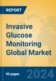 Invasive Glucose Monitoring Global Market Insights 2024, Analysis and Forecast to 2029, by Manufacturers, Regions, Technology, Application, and Product Type- Product Image
