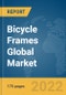 Bicycle Frames Global Market Report 2022 - Product Image