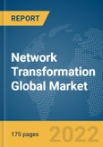 Network Transformation Global Market Report 2022- Product Image