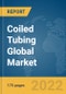 Coiled Tubing Global Market Report 2022 - Product Image