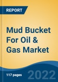 Mud Bucket For Oil & Gas Market - Global Industry Size, Share, Trends, Opportunity and Forecast, 2017-2027: Segmented By Location (Onshore, Offshore), By Type (Hydraulic, Pneumatic), By Well Type (Horizontal, Vertical), By Height (6 Feet, 4 Feet, 3 Feet), By Region- Product Image