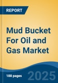 Mud Bucket For Oil & Gas Market - Global Industry Size, Share, Trends, Opportunity and Forecast, 2017-2027: Segmented By Location (Onshore, Offshore), By Type (Hydraulic, Pneumatic), By Well Type (Horizontal, Vertical), By Height (6 Feet, 4 Feet, 3 Feet), By Region- Product Image