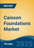 Caisson Foundations Market - Global Industry Size, Share, Trends, Opportunity and Forecast, 2017-2027 Segmented By Type (Box, Open, Pneumatic), By Material (Timber, Steel, Reinforced Cement Concrete), By Application, By Function, By Construction Method, By Region- Product Image