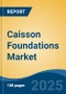 Caisson Foundations Market - Global Industry Size, Share, Trends, Opportunity and Forecast, 2017-2027 Segmented By Type (Box, Open, Pneumatic), By Material (Timber, Steel, Reinforced Cement Concrete), By Application, By Function, By Construction Method, By Region - Product Thumbnail Image