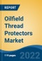 Oilfield Thread Protectors Market - Global Industry Size, Share, Trends, Opportunity and Forecast, 2017-2027: Segmented By Material Type (Rubber, Plastic, Metal), By Type (Pin Protectors, Box Protectors), By Design, By Location, By Protection Component, By Region - Product Thumbnail Image