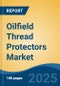 Oilfield Thread Protectors Market - Global Industry Size, Share, Trends, Opportunity and Forecast, 2017-2027: Segmented By Material Type (Rubber, Plastic, Metal), By Type (Pin Protectors, Box Protectors), By Design, By Location, By Protection Component, By Region - Product Thumbnail Image