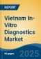 Vietnam In-Vitro Diagnostics Market, By Product & Service, By Technique (Immunodiagnostics, Hematology, Molecular Diagnostics, Tissue Diagnostics, Clinical Chemistry, Others), By Application, By End User, By Region, Competition Forecast & Opportunities, 2027 - Product Thumbnail Image