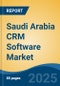 Saudi Arabia CRM Software Market By Deployment (On-Premises, Cloud), By Enterprise (Large Enterprise, SMEs), By Application, By Vertical, By Region, Competition Forecast & Opportunities, 2027 - Product Thumbnail Image