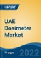UAE Dosimeter Market By Reading Method (Active, Passive), By Type (Electronic Personal Dosimeter, Thermo Luminescent Dosimeter, Optically Stimulated Luminescence Dosimeter, Film Badge Dosimeter), By End-User Industry, By Region, Competition, Forecast & Opportunities, 2027 - Product Image