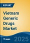 Vietnam Generic Drugs Market, By Type (Small Molecule Generics v/s Biosimilars), By Mode of Drug Delivery (Oral, Topical, Parenteral, Others), By Form, By Source, By Distribution Channel, By Application, By Region, Competition Forecast & Opportunities, 2027 - Product Thumbnail Image