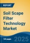Soil Scape Filter Technology Market - Global Industry Size, Share, Trends, Opportunity, and Forecast, 2020-2030F - Product Thumbnail Image
