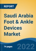 Saudi Arabia Foot & Ankle Devices Market, By Product Type (Joint Implants, Fixation Devices, Soft Tissue Orthopedic Devices, Bracing & Support Devices, Prostheses), By Procedure, By Application, By End User, By Region, Competition Forecast & Opportunities, 2027- Product Image