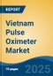 Vietnam Pulse Oximeter Market, By Type, By Sensor Type (Reusable v/s Disposable), By Patient Type (Neonatal, Pediatric, Adult), By End User (Hospitals & Clinics, Homecare, Ambulatory Care Centers, Others), By Region, Competition Forecast & Opportunities, 2027 - Product Thumbnail Image