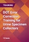 DOT Error Correction Training for Urine Specimen Collectors - Product Thumbnail Image