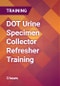 DOT Urine Specimen Collector Refresher Training - Product Thumbnail Image