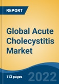 Global Acute Cholecystitis Market, By Type, By Cause (Gall Bladder Stones, Tumor, Bile Duct Blockage, Microbial Infection, Others) By Diagnostic Procedure, By Treatment, By End User, By Region, Competition Forecast and Opportunities, 2027- Product Image