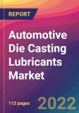 Automotive Die Casting Lubricants Market Size, Market Share, Application Analysis, Regional Outlook, Growth Trends, Key Players, Competitive Strategies and Forecasts, 2022 To 2030- Product Image