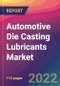 Automotive Die Casting Lubricants Market Size, Market Share, Application Analysis, Regional Outlook, Growth Trends, Key Players, Competitive Strategies and Forecasts, 2022 To 2030 - Product Image