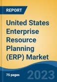 United States Enterprise Resource Planning (ERP) Market By Component (Software and Services), By Deployment Type (On-Premises and Cloud), By Function, By End User, By Enterprise, By Region, Competition Forecast & Opportunities, 2027- Product Image