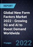 Global New Form Factors Market 2022 - Growing 5G and AI to Boost Demand Worldwide- Product Image