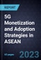 5G Monetization and Adoption Strategies in ASEAN - Product Thumbnail Image