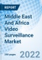 Middle East And Africa Video Surveillance Market Outlook: Market Forecast By Components (Video Surveillance System Cameras, Video Surveillance System Recorder, Video Surveillance System Encoder And Video Management Software, By Verticals, By Countries And Competitive Landscape - Product Thumbnail Image