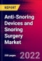Anti-Snoring Devices and Snoring Surgery Market Analysis by Surgical Procedure (Pillar Procedure, Palatal Stiffening, Laser-assisted Uvulopalatoplasty, Uvulopalatopharyngoplasty), by Device Type, and by Region - Global Forecast to 2029 - Product Image