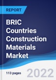 BRIC Countries (Brazil, Russia, India, China) Construction Materials Market Summary, Competitive Analysis and Forecast, 2017-2026- Product Image