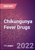 Chikungunya Fever Drugs in Development by Stages, Target, MoA, RoA, Molecule Type and Key Players, 2022 Update- Product Image
