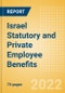 Israel Statutory and Private Employee Benefits (including Social Security) - Insights into Statutory Employee Benefits such as Retirement Benefits, Long-term and Short-term Sickness Benefits, Medical Benefits as well as Other State and Private Benefits, 2022 Update - Product Thumbnail Image