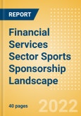 Financial Services (Insurance) Sector Sports Sponsorship Landscape - Analysing Biggest Brands and Spenders, Venue Rights, Deals, Latest Trends and Case Studies- Product Image