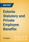 Estonia Statutory and Private Employee Benefits (including Social Security) - Insights into Statutory Employee Benefits such as Retirement Benefits, Long-term and Short-term Sickness Benefits, Medical Benefits as well as Other State and Private Benefits, 2022 Update - Product Thumbnail Image