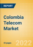 Colombia Telecom Market Size and Analysis by Service Revenue, Penetration, Subscription, ARPU's (Mobile, Fixed and Pay-TV by Segments and Technology), Competitive Landscape and Forecast, 2021-2026- Product Image