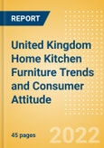 United Kingdom (UK) Home Kitchen Furniture Trends and Consumer Attitude - Analysing Buying Dynamics and Motivation, Channel Usage, Spending and Retailer Selection- Product Image