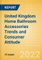 United Kingdom (UK) Home Bathroom Accessories Trends and Consumer Attitude - Analysing Buying Dynamics and Motivation, Channel Usage, Spending and Retailer Selection - Product Thumbnail Image