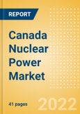 Canada Nuclear Power Market Size and Trends by Installed Capacity, Generation and Technology, Regulations, Power Plants, Key Players and Forecast, 2022-2035- Product Image