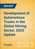 Development of Autonomous Trucks in the Global Mining Sector, 2023 Update- Product Image