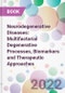 Neurodegenerative Diseases: Multifactorial Degenerative Processes, Biomarkers and Therapeutic Approaches - Product Image