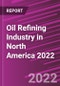 Oil Refining Industry in North America 2022 - Product Image